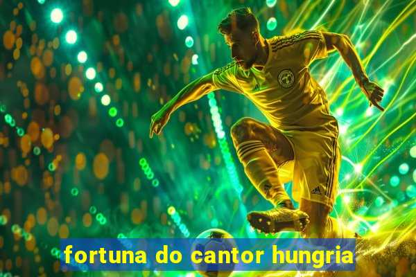 fortuna do cantor hungria